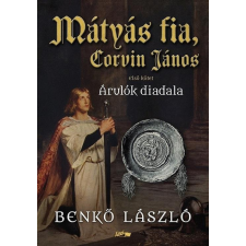 Lazi Könyvkiadó Mátyás fia, Corvin János I. - Árulók diadala regény