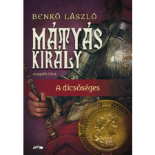 Lazi Könyvkiadó Mátyás király IV. - A dicsőséges (9789632674391) irodalom