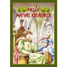 Lazi Könyvkiadó Mesék Mátyás királyról gyermek- és ifjúsági könyv