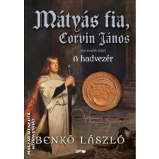 Lazi Mátyás fia, Corvin János III. - A hadvezér - Benkő László egyéb könyv