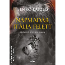 Lazi Napmadár Itália felett - Etelköztől a brentai csatáig - Benkő László történelem