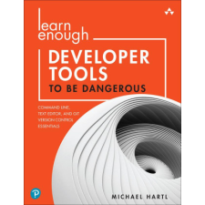  Learn Enough Developer Tools to Be Dangerous – Michael Hartl idegen nyelvű könyv