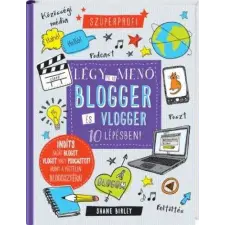 Légy te is menő blogger és vlogger 10 lépésben! gyermek- és ifjúsági könyv