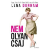 Lena Dunham NEM OLYAN CSAJ - EGY FIATAL NŐ ÚTMUTATÓJA AZ ÉLETHEZ