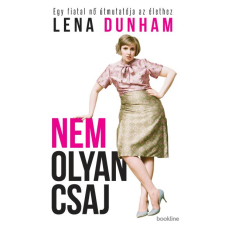 Lena Dunham Nem olyan csaj - Egy fiatal nő útmutatója az élethez (BK24-129938) irodalom