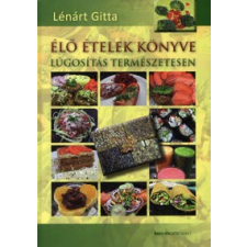 Lénárt Gitta Élő ételek könyve életmód, egészség