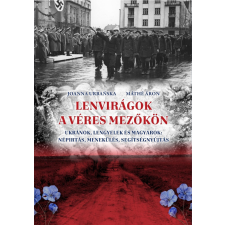  Lenvirágok a véres mezőkön - Ukránok, lengyelek és magyarok: népírtás, menekülés, segítségnyújtás történelem