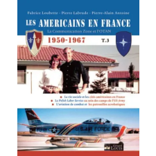  LES AMÉRICAINS EN FRANCE 1950-1967 - TOME 3 – LOUBETTE,LABRUDE,ANTOINE idegen nyelvű könyv