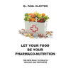  Let Your Food Be Your Pharmaco-Nutrition: The New Road to Health, Healing and Happiness. – Paul Clayton
