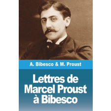  Lettres de Marcel Proust ? Bibesco – Antoine Bibesco idegen nyelvű könyv