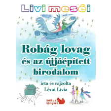 Lévai Lívia LÉVAI LÍVIA - ROBÁG LOVAG ÉS AZ ÚJJÁÉPÍTETT BIRODALOM - LIVI MESÉI gyermek- és ifjúsági könyv