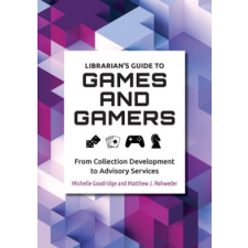 Librarian's Guide to Games and Gamers – Michelle Goodridge,Matthew J. Rohweder idegen nyelvű könyv