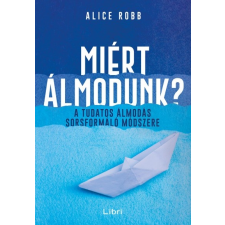 Libri Alice Robb - Miért álmodunk? (új példány) társadalom- és humántudomány