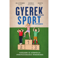 Libri Gyereklélek sportcipőben - Fiatalkori és utánpótlás sportpszichológia mindenkinek sport