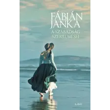 Libri Könyvkiadó Fábián Janka - A szabadság szerelmesei regény