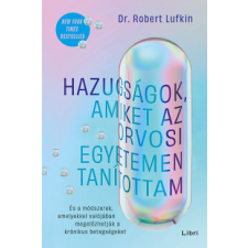Libri Könyvkiadó Hazugságok, amiket az orvosi egyetemen tanítottam életmód, egészség