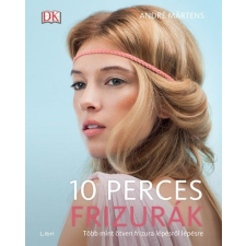 LIBRI KÖNYVKIADÓ KFT. 10 perces frizurák - Több mint ötven frizura lépésről lépésre életmód, egészség