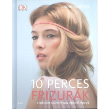 LIBRI KÖNYVKIADÓ KFT. 10 perces frizurák /Több mint ötven frizura lépésről lépésre életmód, egészség