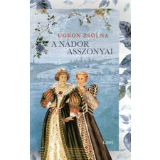 LIBRI KÖNYVKIADÓ KFT. A nádor asszonyai - Úrasszonyok-trilógia (új kiadás) történelem