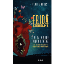 LIBRI KÖNYVKIADÓ KFT. Claire Berest - Frida szerelme - Egy mindent elsöprő szenvedély története regény