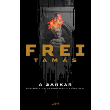 LIBRI KÖNYVKIADÓ KFT. Frei Tamás- A bankár regény