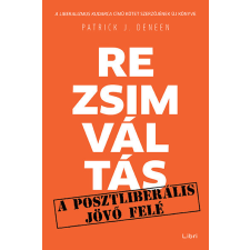 LIBRI KÖNYVKIADÓ KFT. Patrick J. Deneen - Rezsimváltás társadalom- és humántudomány