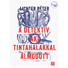 Lichter Péter A detektív, aki tintahalakkal álmodott regény