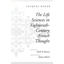  Life Sciences in Eighteenth-Century French Thought – Jacques Roger idegen nyelvű könyv