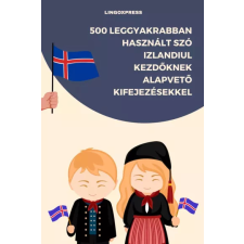 lingoXpress 500 leggyakrabban használt szó Izlandiul kezdőknek alapvető kifejezésekkel egyéb e-könyv