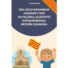 lingoXpress 500 leggyakrabban használt szó Katalánul alapvető kifejezésekkel kezdők számára egyéb e-könyv