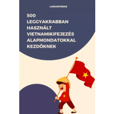 lingoXpress 500 leggyakrabban használt Vietnami kifejezés alapmondatokkal kezdőknek egyéb e-könyv