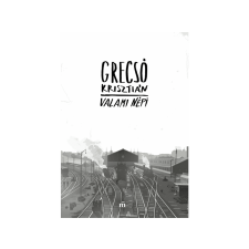 LÍRA KÖNYV ZRT. Grecsó Krisztián - Valami népi regény