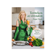 LÍRA KÖNYV ZRT. Polgár Tünde - Terítéken az étrendem gasztronómia
