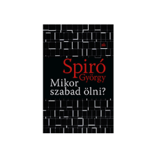 LÍRA KÖNYV ZRT. Spiró György - Mikor szabad ölni? regény
