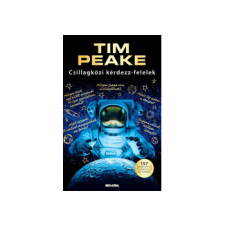 LÍRA KÖNYV ZRT. Tim Peake - Csillagközi kérdezz-felelek: 157 észbontó tudnivaló az űrből ismeretterjesztő