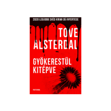 LÍRA KÖNYV ZRT. Tove Alsterdal - Gyökerestül kitépve regény