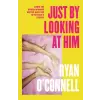 Little, Brown Book Group Just By Looking at Him | RYAN O'CONNELL