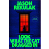 Little, Brown Book Group Look What the Cat Dragged In | Jason Rekulak