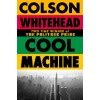 Little, Brown Cool Machine | Colson Whitehead