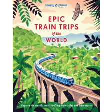 Lonely Planet Epic Train Trips of the World angol 2025. idegen nyelvű könyv