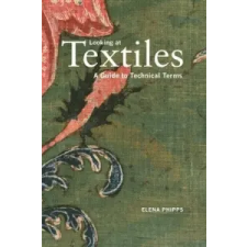  Looking at Textiles - A Guide to Technical Terms – Elena Phipps idegen nyelvű könyv