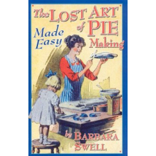  Lost Art of Pie Making – Barbara Swell idegen nyelvű könyv