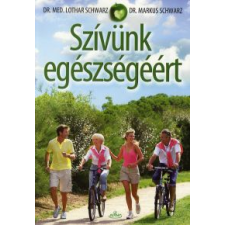 Lothar, dr. Schwarz, Markus, dr. Schwarz SZÍVÜNK EGÉSZSÉGÉÉRT életmód, egészség