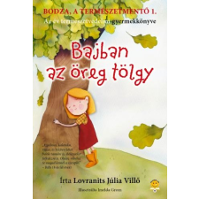 Lovranits Júlia LOVRANITS JÚLIA - BODZA, A TERMÉSZETMENTÕ 1. - BAJBAN AZ ÖREG TÖLGY gyermek- és ifjúsági könyv