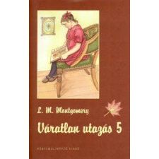 Lucy Maud Montgomery VÁRATLAN UTAZÁS 1. gyermek- és ifjúsági könyv