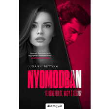 Ludányi Bettina LUDÁNYI BETTINA - NYOMODBAN - TE KÖVETED ÕT, VAGY Õ TÉGED? irodalom