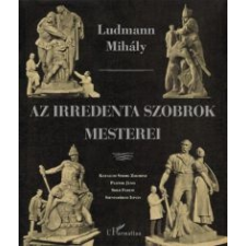 Ludmann Mihály Az irredenta szobrok mesterei egyéb könyv