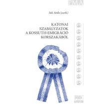 Ludovika Egyetemi Kiadó Katonai szabályzatok a Kossuth-emigráció korszakából történelem