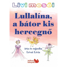  LULLALÍNA, A BÁTOR KIS HERCEGNŐ - LIVI MESÉI ajándékkönyv