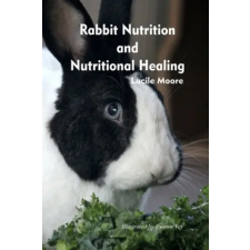 Lulu.com Rabbit Nutrition and Nutritional Healing, Third edition, revised | Lucile Moore egyéb könyv